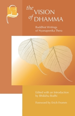 The Vision of Dhamma: Buddhist Writings of Nyanaponika Thera by Erich Fromm, Bhikkhu Bodhi