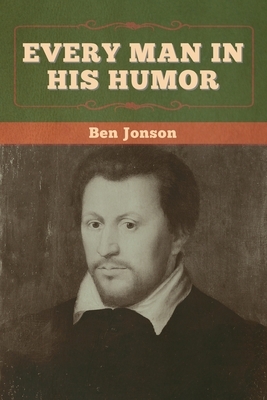 Every Man in His Humor by Ben Jonson