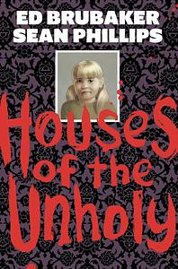 Houses of the Unholy by Ed Brubaker, Jacob Phillips, Ed Brubaker Sean Phillips