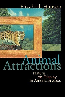 Animal Attractions: Nature on Display in American Zoos by Elizabeth Hanson