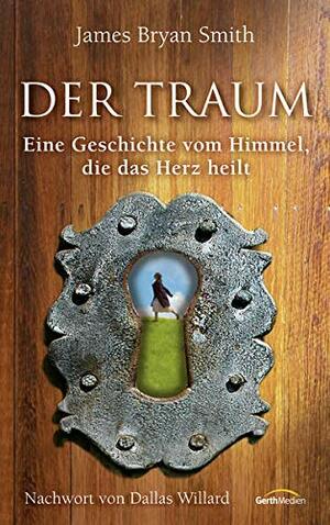 Der Traum: Eine Geschichte vom Himmel, die das Herz heilt by James Bryan Smith