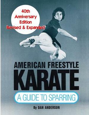 American Freestyle Karate: A Guide To Sparring 40th Anniversary Edition by Dan Anderson