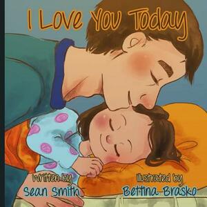 I love you today. by Sean Smith
