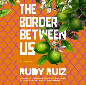 The Border Between Us by Rudy Ruiz