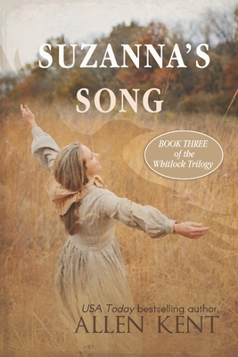 Suzanna's Song: Book III, The Whitlock Trilogy by Allen Kent