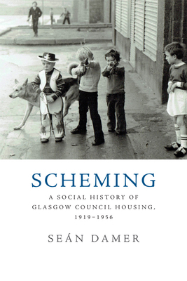 Scheming: A Social History of Glasgow Council Housing, 1919-1956 by Seán Damer