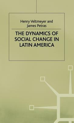 The Dynamics of Social Change in Latin America by J. Petras, Henry Veltmeyer