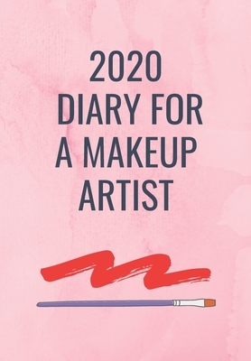 2020 Diary for a Make Up Artist: A Pink Cover with A brush and a stroke of lipstick so that a Makeup Artist can Keep track of their appointments and b by Krisanto Studios