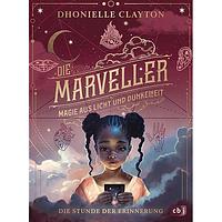 Die Marveller - Magie aus Licht und Dunkelheit - Die Stunde der Erinnerung: Band 2 der fantastischen Abenteuerreihe ab 10 Jahren by Dhonielle Clayton