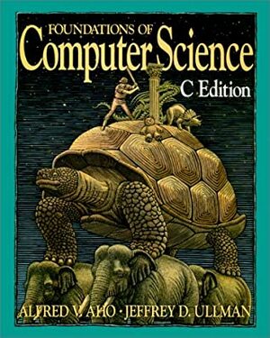 Foundations of Computer Science: C Edition by Alfred V. Aho, Jeffrey D. Ulman