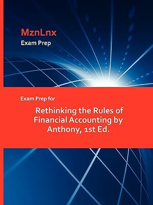Exam Prep for Rethinking the Rules of Financial Accounting by Anthony, 1st Ed. by Anthony
