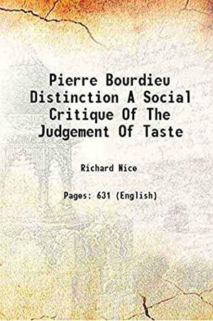 Pierre Bourdieu Distinction A Social Critique Of The Judgement Of Taste Hardcover by Richard Nice