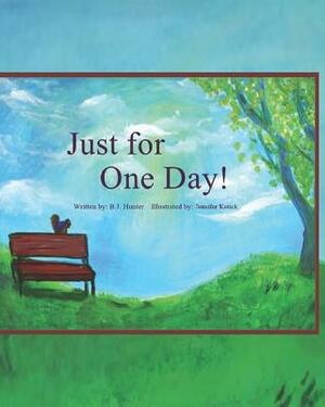 Just For One Day by B. J. Hunter