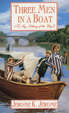 Three Men in a Boat: To Say Nothing of the Dog by Jerome K. Jerome