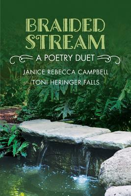 Braided Stream: A Poetry Duet by Janice Rebecca Campbell, Toni Heringer Falls