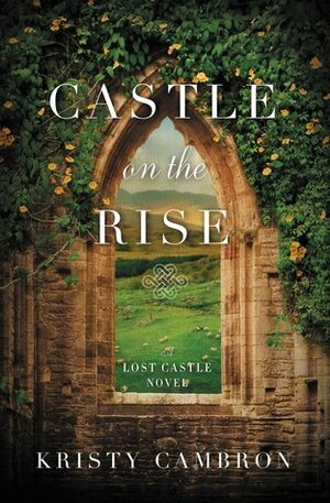 Castle on the Rise by Kristy Cambron