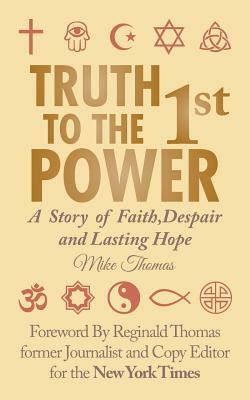 Truth to the 1st Power: A Story of Faith, Despair and Lasting Hope by Mike Thomas