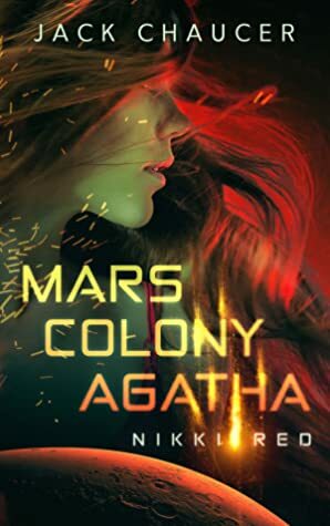 Mars Colony Agatha: Nikki Red by Jack Chaucer