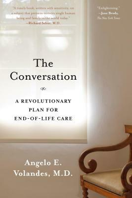The Conversation: A Revolutionary Plan for End-Of-Life Care by Angelo E. Volandes M. D.