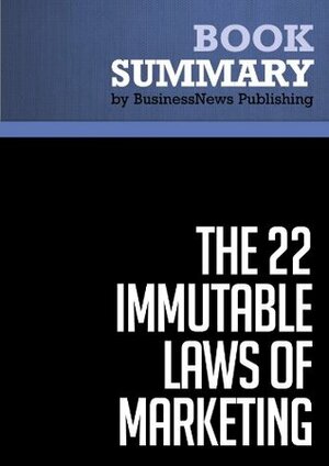 Summary: The 22 Immutable Laws of Marketing - Al Ries and Jack Trout: Violate Them At Your Own Risk by BusinessNews Publishing