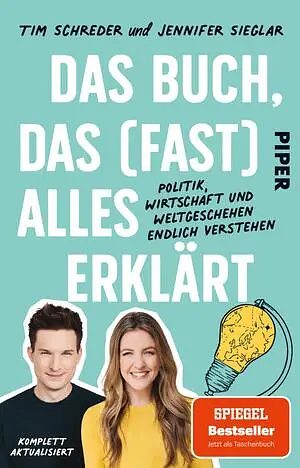 Das Buch, das (fast) alles erklärt: Politik, Wirtschaft und Weltgeschehen endlich verstehen by Tim Schreder, Jennifer Sieglar