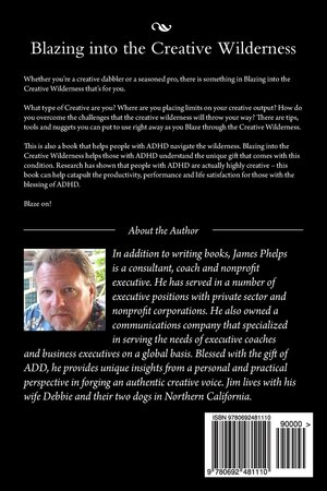 Blazing Into the Creative Wilderness: ADHD & Creativity: A No-Nonsense System for Using Your Gifts to Create an Authentic Life by James Phelps