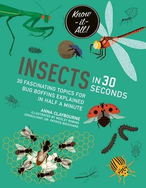 Insects in 30 Seconds: 30 Fascinating Topics for Bug Boffins Explained in Half a Minute by Wesley Robins, Anna Claybourne
