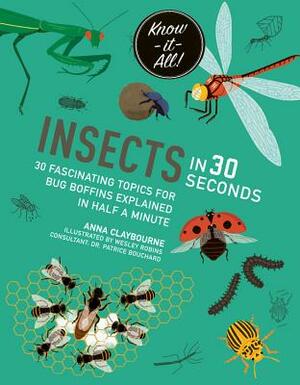 Insects in 30 Seconds: 30 Fascinating Topics for Bug Boffins Explained in Half a Minute by Anna Claybourne, Wesley Robins