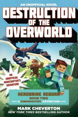 Destruction of the Overworld: Herobrine Reborn Book Two: A Gameknight999 Adventure: An Unofficial Minecrafter's Adventure by Mark Cheverton