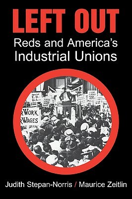 Left Out: Reds and America's Industrial Unions by Judith Stepan-Norris, Maurice Zeitlin