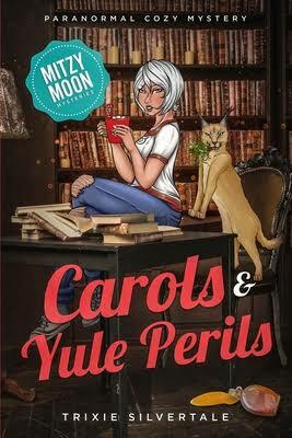 Carols and Yule Perils: Paranormal Cozy Mystery by Trixie Silvertale