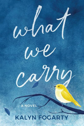 What We Carry by Kalyn Fogarty, Kalyn Fogarty