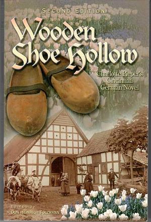 Wooden Shoe Hollow: Charlotte Pieper's Cincinnati German Novel by Don Heinrich Tolzmann