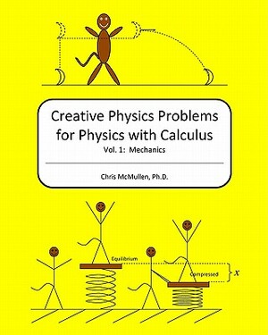 Creative Physics Problems for Physics with Calculus: Mechanics by Chris McMullen