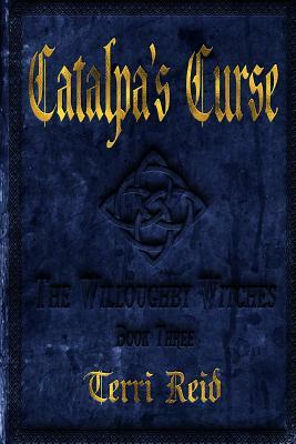 Catalpa's Curse: The Willoughby Witches (Book Three) by Terri Reid