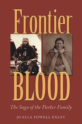 Frontier Blood: The Saga of the Parker Family by Jo Ella Powell Exley