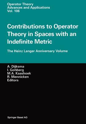 Contributions to Operator Theory in Spaces with an Indefinite Metric: The Heinz Langer Anniversary Volume by 