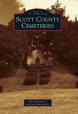 Scott County Cemeteries by John Brassard Jr, John Brassard Sr