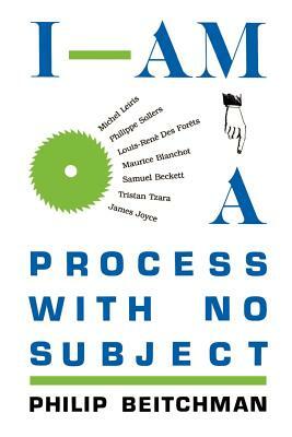 I Am a Process with No Subject by Philip Beitchman