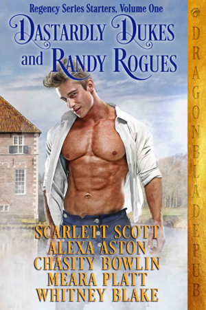 Dastardly Dukes and Randy Rogues: Regency Series Starter Collection Volume One by Whitney Blake, Scarlett Scott, Meara Platt, Alexa Aston, Chasity Bowlin