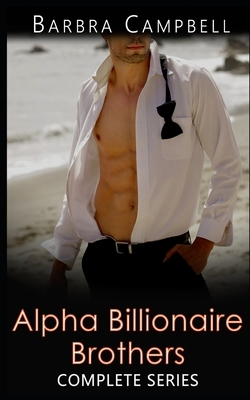 Alpha Billionaire Brothers Complete Series: Morgan Brothers at the Beach by Barbra Campbell