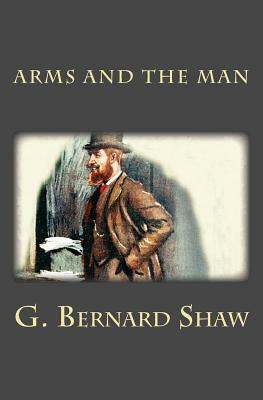 Arms and the Man by George Bernard Shaw