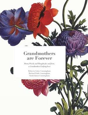 Grandmothers are Forever by Rebecca Cunningham, Rachael Cunningham, Sarah Cunningham