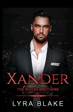 Xander: The Rivera Brothers by Lyra Blake