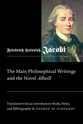 The Main Philosophical Writings and the Novel Allwill by Friedrich Heinrich Jacobi, George Di Giovanni