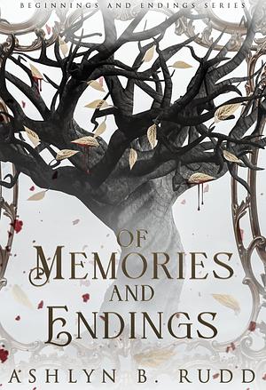 Of Memories and Endings by Ashlyn B. Rudd