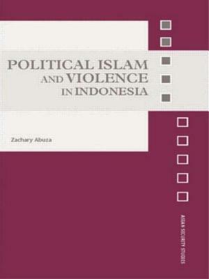 Political Islam and Violence in Indonesia by Zachary Abuza