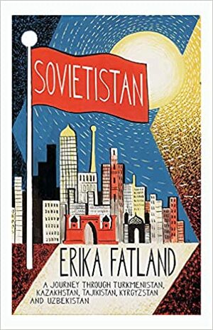 Sovietistan by Erika Fatland