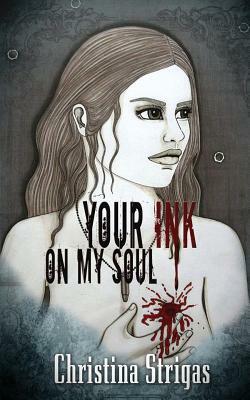 Your Ink on My Soul by Christina Strigas