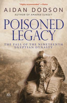 Poisoned Legacy: The Fall of the Nineteenth Egyptian Dynasty by Aidan Dodson